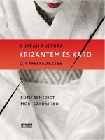 Benedict, Ruth - Mori Szadahiko : Krizantém és kard – a japán kultúra újrafelfedezése