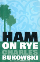Bukowski, Charles : Ham on Rye