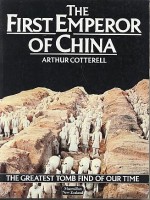 Arthur Cotterell : The First Emperor of China