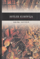 Deák István : Hitler Európája