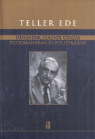 Teller Ede : Huszadik századi utazás tudományban és politikában