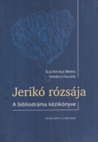 Warns, Else Natalie - Heinrich Fallner : Jerikó rózsája - A bibliodráma kézikönyve