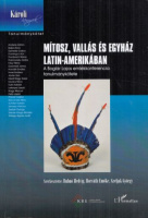 Bubnó Hedvig, Horváth Emőke, Szeljak György (szerk.) : Mítosz, vallás és egyház Latin-Amerikában