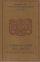 Uebe, Rudolf F. : Deutsche Bauernmöbel