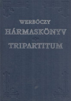 Werbőczy István : Hármaskönyv-Tripartitum (Reprint kiadás)