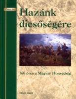 Lugosi József, dr. - Markó györgy, dr. (szerk.) : Hazánk dicsőségére - 160 éves a Magyar Honvédség