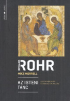 Rohr, Richard - Mike Morrell : Az isteni tánc - A  Szentháromság és a belső átalakulás