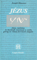 Klausner, Joseph : Jézus élete, tanítása és korának viszonyai a zsidó, görög és római források alapján