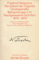 Nietzsche, Friedrich : Die Geburt der Tragödie, Unzeitgemäße Betrachtungen I-IV. Nachgelassene Schriften 1870-1873.