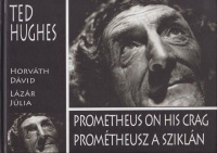 Hughes, Ted : Prométheusz a sziklán / Prometheus on his Crag (Horváth Dávid által dedikált)