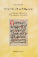Lázs Sándor : Szerzetesek vetélkedése - Fordítások és átdolgozások XVI. század eleji kódexeinkben