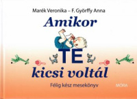 Marék Veronika - F. Györffy Anna : Amikor TE kicsi voltál - Félig kész mesekönyv