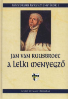 Jan van Ruusbroec : A lelki menyegző - Misztikus írások 