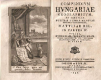 [Bél Mátyás] Bel, Matthiae  : Compendium Hungariae Geographicum, ad exemplar notitiae Hungariae novae historico-geographicae, ...