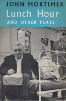 Mortimer, John : Lunch Hour and Other Plays
