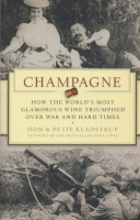 Kladstrup, Don & Petie : Champagne - How the World's Most Glamorous Wine Triumphed Over War and Hard Times
