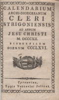 CALENDARIUM archi-dioecesanum CLERI strigoniensis ad annum Jesu Christi M.DCCC.XII. bissextilem Dierum CCCLXVI.