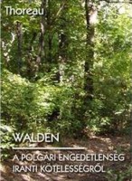 Thoreau, Henry David : Walden - A polgári engedetlenség iránti kötelességről