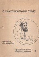 A mesemondó Rostás Mihály / Mihály Rostás, a Gypsy story-teller