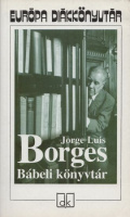 Borges, Jorge Luis : Bábeli könyvtár - Válogatott prózaművek