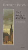 Broch, Hermann : Esch avagy az anarchia - 1903 (Az alvajárók II.)