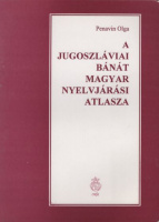 Penavin Olga : A jugoszláviai Bánát magyar nyelvjárási atlasza