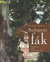 Viczián Zsófia : Budapesti fák - Kéregbe zárt történelem
