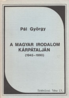 Pál György : A magyar irodalom Kárpátalján 1945-1990