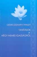 Geshe Dzsampa Thinley : Tanítások a Négy Nemes Igazságról
