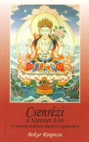 Bokar Rinpocse : Csenrézi - A szeretet ura. Az istenség meditáció alapelvei és gyakorlatai