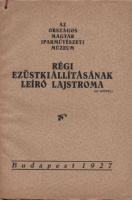 Csányi Károly (szerk.) : Az Országos Magyar Iparművészeti Múzeum régi ezüstkiállításának leíró lajstroma. 1927.
