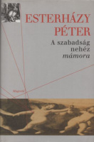 Esterházy Péter : A szabadság nehéz mámora - Válogatott esszék, cikkek 1996-2003