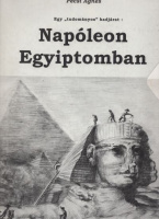 Pécsi Ágnes : Napóleon Egyiptomban - Egy 