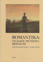 Szegedy-Maszák Mihály - Hajdu Péter : Romantika: világkép, művészet, irodalom