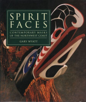 Wyatt, Gary : Spirit Faces - Contemporary Masks of the Northwest