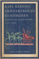 Kerényi, (Károly) Karl : Unwillkürliche Kunstreisen Fahrten im alten Europa 1952-53 - Mit 26 Abbildungen [Dedikált]
