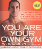 Lauren, Mark : You Are Your Own Gym - The bible of bodyweight exercises