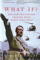 Cowley, Robert (Ed.) : What If? - The World's Foremost Military Historians Imagine What Might Have Been