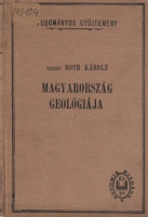 Telegdi Roth Károly : Magyarország geológiája I. rész - A magyar föld és az azt környező területek hegyszerkezetének kialakulása (Dedikált példány)