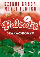 Szendi Gábor - Mezei Elmira : Paleolit szakácskönyv