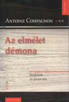 Compagnon, Antoine  : Az elmélet démona - Irodalom és józan ész