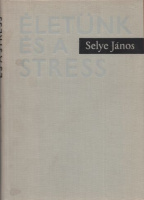 Selye János : Életünk és a stressz