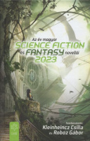 Kleinheincz Csilla - Roboz Gábor (szerk.) : Az év magyar science fiction és fantasy novellái 2023