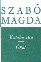 Szabó Magda : Katalin utca / Ókút