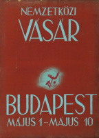 Nemzetközi Vásár Budapest május 1 - május 10. [ca.1940-41.]. (Eredeti plakátterv).