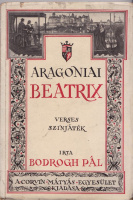 Bodrogh Pál : Aragoniai Beatrix - Verses szinjáték