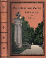Jäger, Hermann  : Gartenkunst Und Gärten Sonst Und Jetzt: Handbuch Für Gärtner, Architekten Und Liebhaber