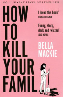 Mackie, Bella : How to Kill Your Family