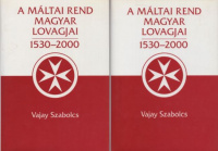 Vajay Szabolcs : A Máltai Rend magyar lovagjai 1530-2000 I-II.