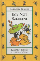 Karinthy Frigyes : Egy nőt szeretni